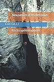 Nouvelles d'en dessous: Récits d'exploration (French Edition) by Eric GILLI