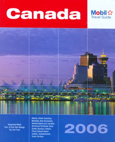 Mobil Travel Guide: Canada 2006 (MOBIL TRAVEL GUIDE CANADA (ALBERTA, BRITISH COLUMBIA, MANITOBA, NEW BRUNSWICK, NOVA SCOTIA, ONTARIO, PRINCE EDWARD ISLAND, QUEBEC, SASKATCHEWAN)) by Mobil Travel Guide