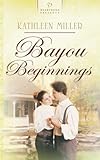 Front cover for the book Bayou Beginnings by Kathleen Miller