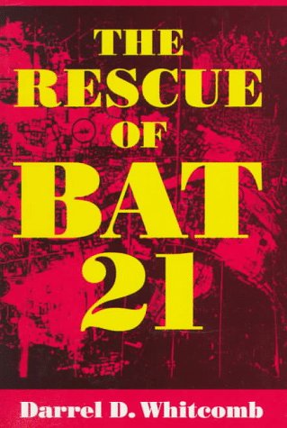 The Rescue of Bat 21 by Darrel D. Whitcomb