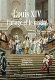Louis XIV, l'image et le mythe (Histoire) (French Edition) by 