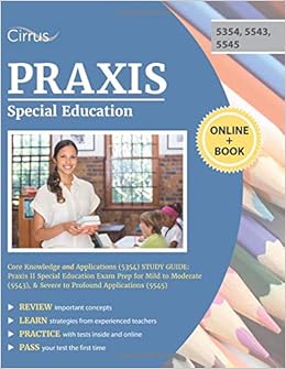 Praxis Special Education Core Knowledge and Applications (5354) Study Guide: Praxis II Special Education Exam Prep for Mild to Moderate (5543), & Severe to Profound Applications (5545)
