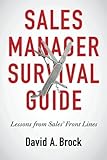 Sales Manager Survival Guide: Lessons From Sales' Front Lines