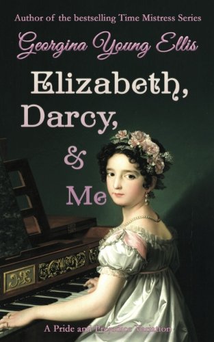 Elizabeth, Darcy, & Me: A Pride and Prejudice Variation (Volume 1)