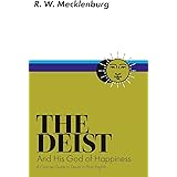 The Deist and His God of Happiness: A Concise Guide to Deism in Plain English