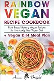 Rainbow Vegan Recipe Cookbook: Easy Plant Based Healthy Vegan Recipes for Everybody. Best 7 Days Veg