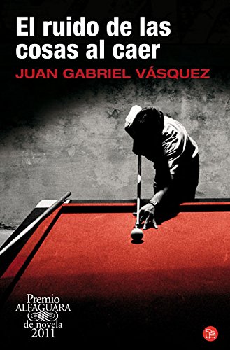 El ruido de las cosas al caer (Premio Alfaguara 2011)(The Sound of Things Falling) (Spanish Edition) (Narrativa (Punto de Lectura))