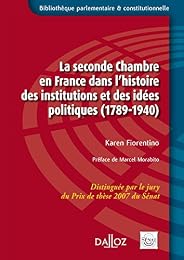 La  seconde Chambre en France dans l'histoire des institutions et des idées politiques, 1789-1940