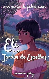 Livro Eli e o Jardim de Espelhos: um conto de fadas queer (Contos de Fadas Queer de Mama Gaby Livro 2)