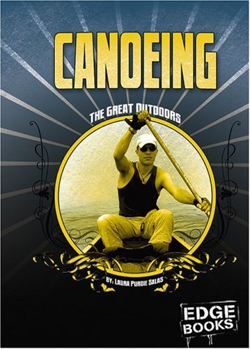 Canoeing: Revised Edition (The Great Outdoors)