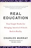 Real Education: Four Simple Truths for Bringing America's Schools Back to Reality