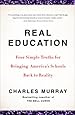Real Education: Four Simple Truths for Bringing America's Schools Back to Reality
