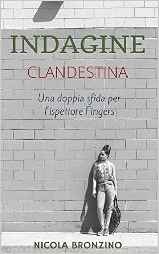 Nicola Bronzino - Indagine Clandestina. Una doppia sfida per l'ispetto