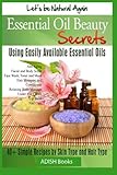 Essential Oil Beauty Secrets: Make Beauty Products at Home for Skin Care, Hair Care, Lip Care, Nail Care and Body Massage for Glowing, Radiant Skin and Shiny Hairs