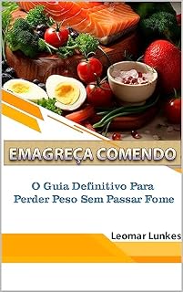 Livro Emagreça Comendo: O Guia Definitivo para Perder Peso sem Passar Fome