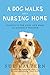 A Dog Walks Into a Nursing Home: Lessons in the Good Life from an Unlikely Teacher by Sue Halpern