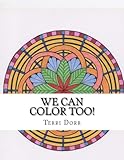 We Can Color Too!: A Coloring Book for Grown Ups by 