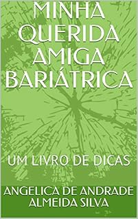 Livro MINHA QUERIDA AMIGA BARIÁTRICA: UM LIVRO DE DICAS