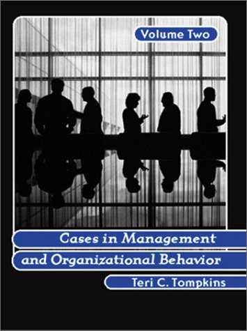 Cases in Management and Organizational Behavior, Vol. 2, by Teri C. Tompkins Cases in Management and Organizational Behavior, Vol. 2, by Teri C. Tompkins