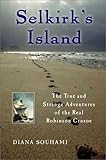 Selkirk's Island: The True and Strange Adventures of the Real Robinson Crusoe by 