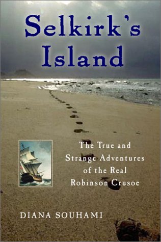 Selkirk's Island: The True and Strange Adventures of the Real Robinson Crusoe by Diana Souhami