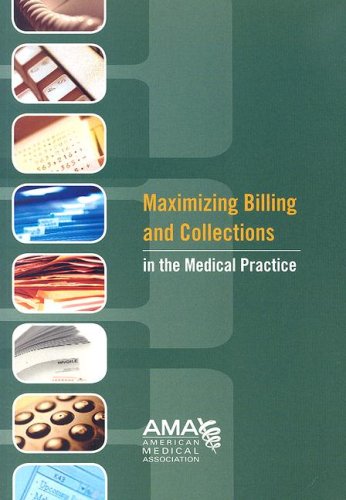 Maximizing Billing and Collections in the Medical Practice (Billing And Collections Best Practices)