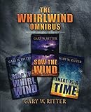 The Whirlwind Omnibus: Prophetic Thrillers For The End Times by Gary W Ritter