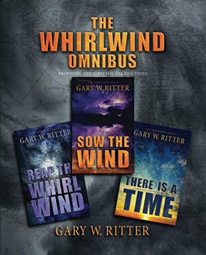 The Whirlwind Omnibus: Prophetic Thrillers For The End Times by Gary W Ritter