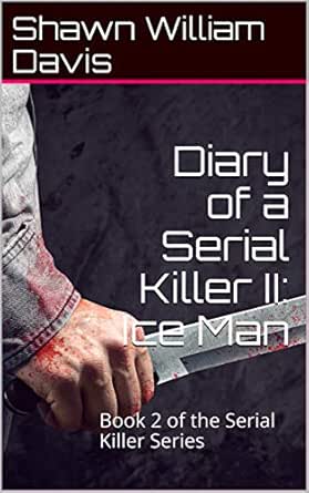 Diary Of A Serial Killer Ii Ice Man Book 2 Of The Serial Killer Series Kindle Edition By Davis Shawn William Mystery Thriller Suspense Kindle Ebooks Amazon Com