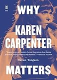 Why Karen Carpenter Matters (Music Matters) by Karen Tongson
