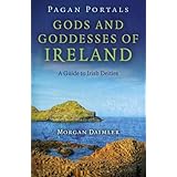 Pagan Portals - Gods and Goddesses of Ireland: A Guide to Irish Deities