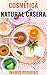Cosmética Natural Casera: Aprenda a Hacer sus Propios Productos del Cuidado Personal en Casa Fácilmente (Spanish Edition) by Ingrid Peguero
