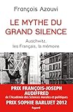 Le mythe du grand silence : Auschwitz, les Français, la mémoire by 