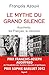 Le mythe du grand silence : Auschwitz, les Français, la mémoire by 