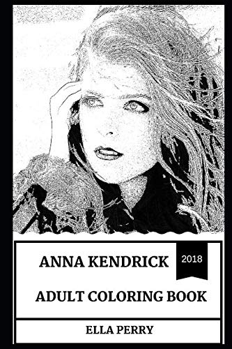 Anna Kendrick Adult Coloring Book: Tony and Academy Award Nominee, Prodigy Actress and Beautiful Singer Inspired Adult Coloring Book (Anna Kendrick Books)