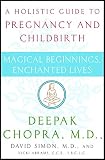 Magical Beginnings, Enchanted Lives by Deepak Chopra M.D., David Simon M.D.