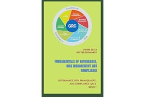 FUNDAMENTALS OF GOVERNANCE, RISK MANAGEMENT AND COMPLIANCE: Governance, Risk Management, and Compliance (GRC) Book 1