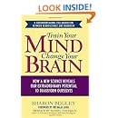 Train Your Mind, Change Your Brain: How a New Science Reveals Our Extraordinary Potential to Transform Ourselves