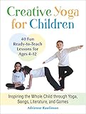 Image de Creative Yoga for Children: Inspiring the Whole Child through Yoga, Songs, Literature, and Games