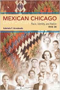 Mexican Chicago Race Identity And Nation 1916 39