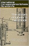 The steam engineer's handbook: a convenient reference book for all persons interested in steam boilers, steam engines, steam turbines, and the auxiliary appliances and machinery of power plants