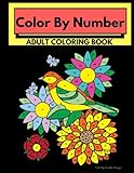 Color By Number Adult Coloring Book: Stress Relieving Floral Designs For Relaxation by Color By Number Designs