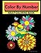Color By Number Adult Coloring Book: Stress Relieving Floral Designs For Relaxation by Color By Number Designs
