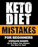 Keto Diet Mistakes For Beginners: My 15 Silliest Keto Mistakes You Need to Avoid by Stephanie Roberts