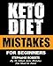 Keto Diet Mistakes For Beginners: My 15 Silliest Keto Mistakes You Need to Avoid by Stephanie Roberts
