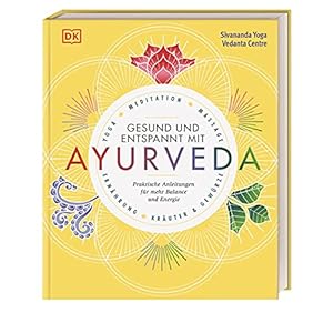 Gesund und entspannt mit Ayurveda: Praktische Anleitung für mehr Balance und Energie – Yoga, Meditation, Massage, Ernährung, Kräuter & Gewürze Gebundene Ausgabe – 28. September 2018