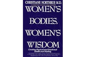 Women's Bodies, Women's Wisdom: Creating Physical and Emotional Health and Healing