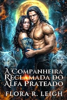 Livro A companheira reclamada do Alfa prateado: Uma romance : Bebê secreto, companheira rejeitada, romance de lobisomem metamorfo (Ligado à Lua Livro 6)