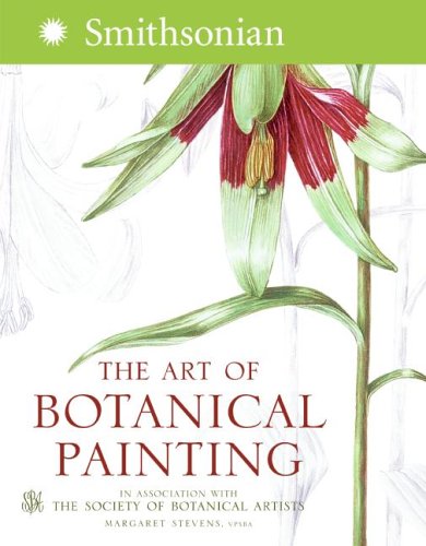 The Art of Botanical Painting, by Margaret Stevens, Society of Botanical Artists The Art of Botanical Painting, by Margaret Stevens, Society of Botanical Artists