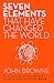 Seven Elements That Have Changed The World: Iron, Carbon, Gold, Silver, Uranium, Titanium, Silicon - Book by John Browne
